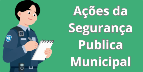 Ações da Segurança Publica Municipal Ações da Segurança Publica Municipal
